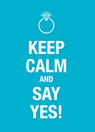 keep calm and say yes